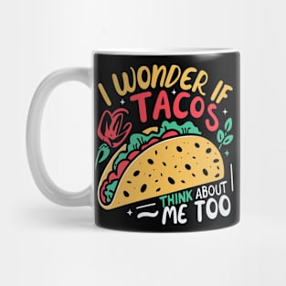 I Wonder If Tacos Think About Me Too Mug
